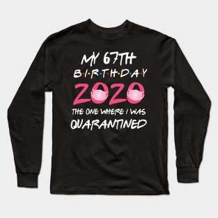 67th birthday 2020 the one where i was quarantined Long Sleeve T-Shirt